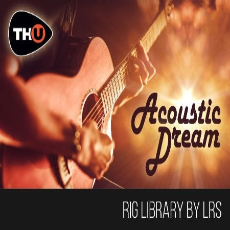 LRS ACOUSTIC DREAM - RIG LIBRARY FOR TH-U