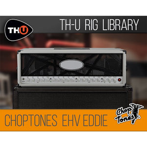 CHOPTONES EHV EDDIE - RIG LIBRARY FOR TH-U